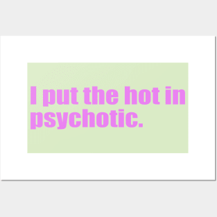 I put the hot in psychotic. Posters and Art